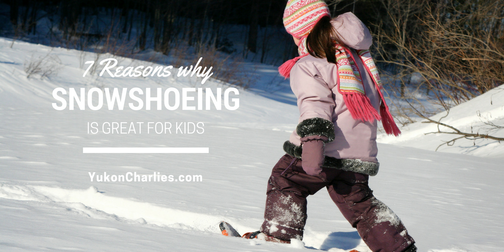 7 Reasons Why Snowshoes are Great for Kids Yukon Charlie's
